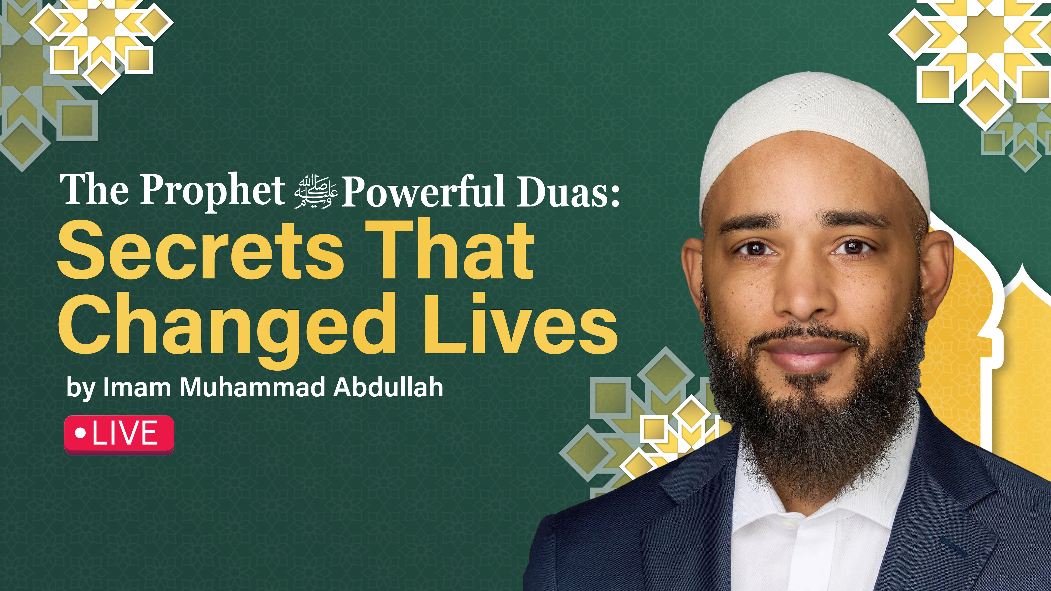 The Prophet’s ﷺ Powerful Duas: Secrets That Changed Lives with Imam Muhammad
