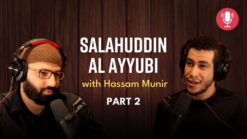Salahuddin Al Ayyubi with Hassam Munir (Part 2)