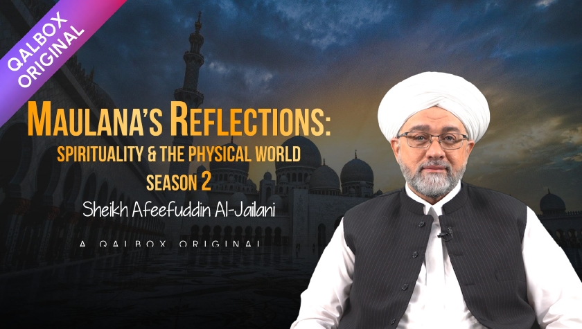 Maulana’s Reflections: Spirituality & The Physical World (Season 2)