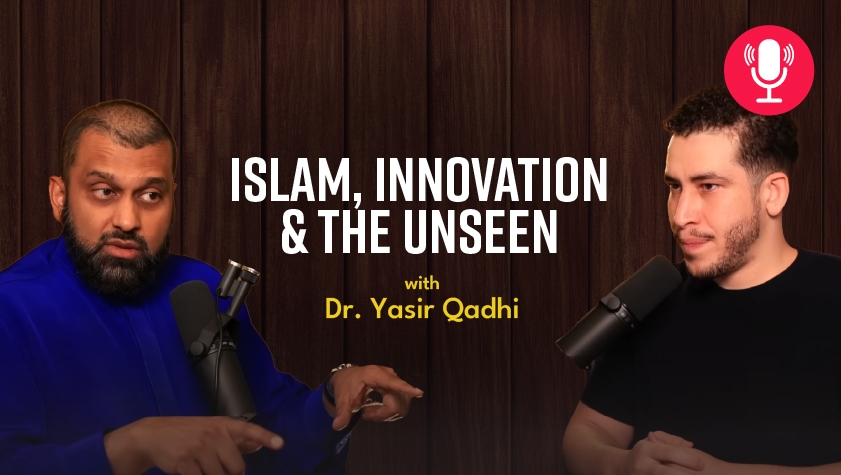 Islam, Innovation & the Unseen with Dr. Yasir Qadhi