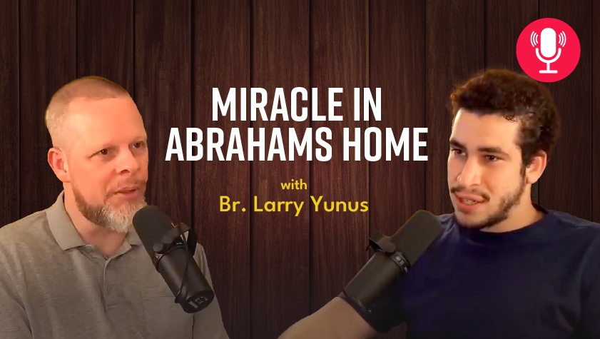 Miracle in Abrahams Home with Br. Larry Yunus