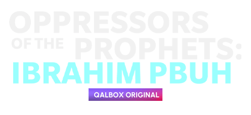 Oppressors of the Prophets: Ibrahim PBUH