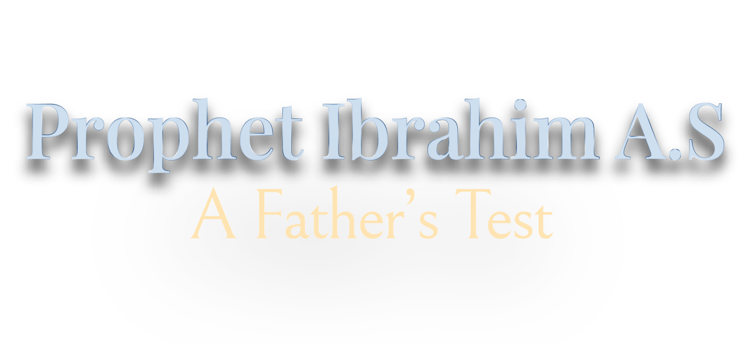 A Father’s Test, Prophet Ibrahim A.S