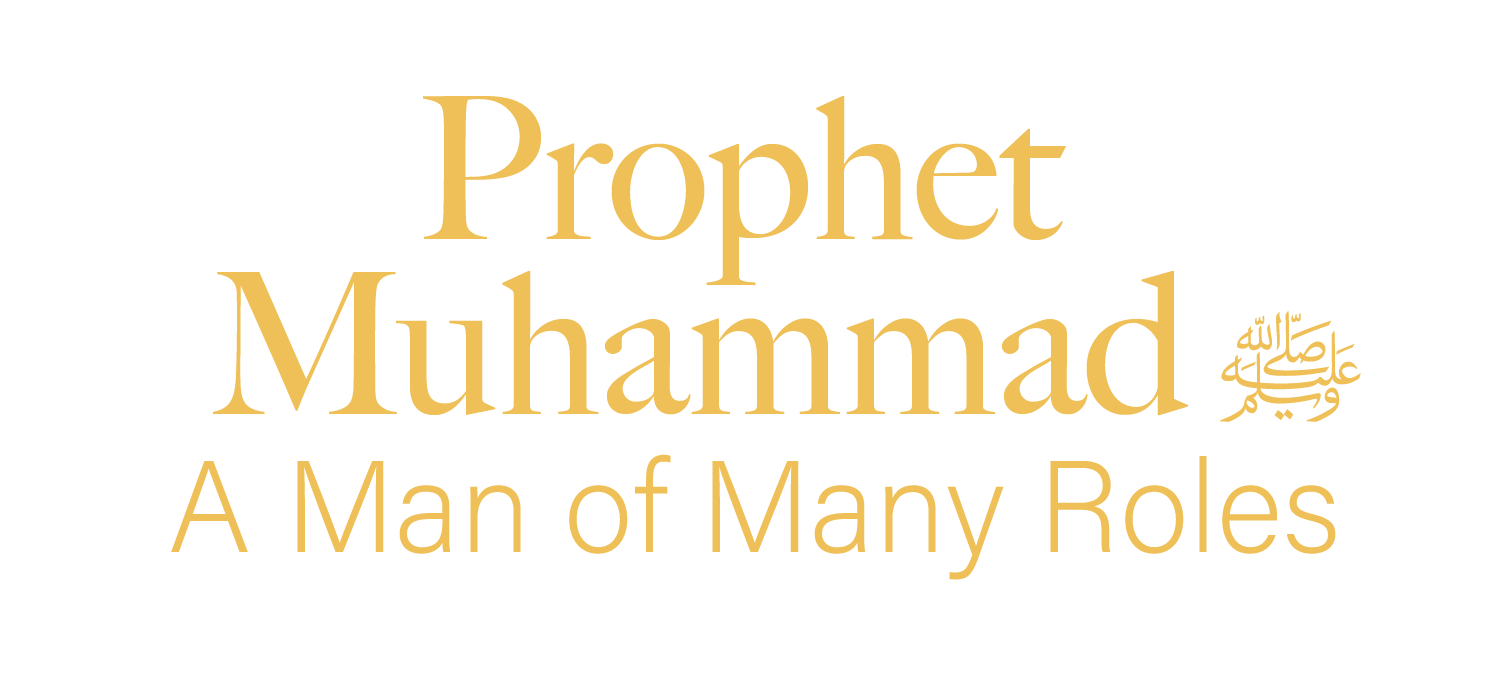 Prophet Muhammad ﷺ: A Man of Many Roles